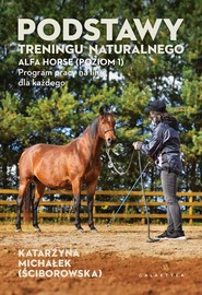 Podstawy treningu naturalnego. ALFA HORSE (Poziom 1). Program pracy na linie dla każdego
