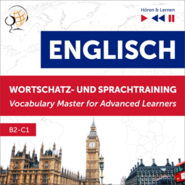 Englisch Wortschatz - und Sprachtraining. B2-C1 – Hören & Lernen: English Vocabulary Master for Advanced Learners