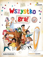 Wszystko gra! Poznajemy instrumenty muzyczne Książka interaktywna KAKADU