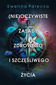 (Nie)oczywiste zasady zdrowego i szczęśliwego życia