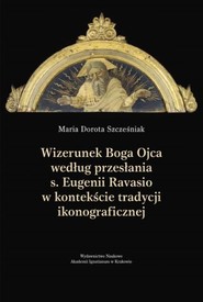 Wizerunek Boga Ojca według przesłania s. Eugenii Ravasio w   kontekście tradycji ikonograficznej Studium kulturoznawcze