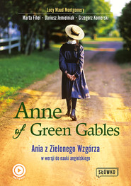 Anne of Green Gables. Ania z Zielonego Wzgórza w wersji do nauki języka angielskiego