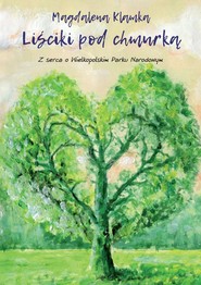 Liściki pod chmurką. Z serca o Wielkopolskim Parku Narodowym Liściki pod chmurką. Z serca o Wielkopolskim Parku Narodowym