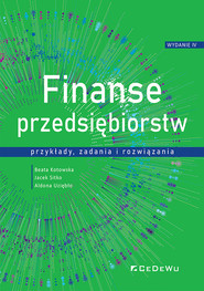 FINANSE PRZEDSIĘBIORSTW wyd. 4 - przykłady, zadania i rozwiązania