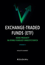 Exchange-Traded Funds (ETF).  Nowe produkty na rynku funduszy inwestycyjnych, wyd. 2