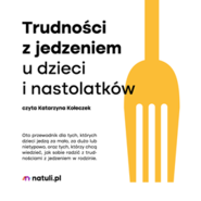 Trudności z jedzeniem u dzieci i nastolatków