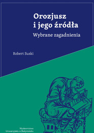 Orozjusz i jego źródła Wybrane zagadnienia