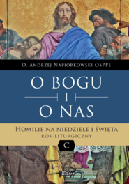 O BOGU I O NAS. Homilie na niedziele i święta.