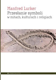 Przesłanie symboli w mitach kulturach i religiach