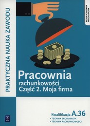 Pracownia rachunkowości Część 2 Moja firma Kwalifikacja A.36