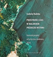Przestrzeń i czas w malarskim przekazie historii Autorski projekt artystyczno-naukowy 2018