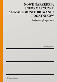 Nowe narzędzia informatyczne służące monitorowaniu podatników. Problematyka prawna (pdf)