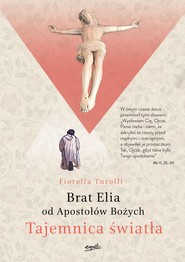 Tajemnica Światła. Brat Elia od Apostołów Bożych
