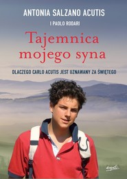 Tajemnica mojego syna. Dlaczego Carlo Acutis jest uznawany za świętego
