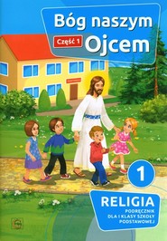 Bóg naszym Ojcem Część 1 Religia 1 Podręcznik Szkoła podstawowa