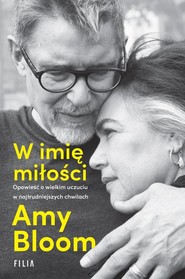 W imię miłości Opowieść o wielkim uczuciu w najtrudniejszych chwilach