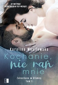 Kochanie, nie rań mnie Zakochana w kłamcy Tom 1