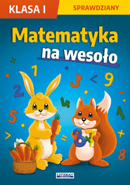 Matematyka na wesoło. Sprawdziany. Klasa 1