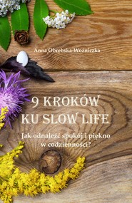 9 kroków ku slow life. Jak odnaleźć spokój i piękno w codzienności?