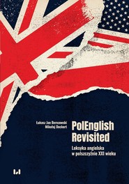 PolEnglish Revisited Leksyka angielska w polszczyźnie XXI wieku