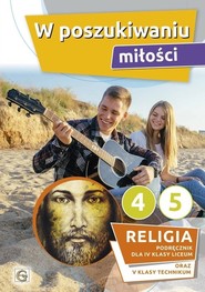 W poszukiwaniu miłości Religia Podręcznik dla 4 klasy liceum oraz 5 klasy technikum