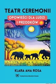 Teatr ceremonii Opowieści dla ludzi i przodków