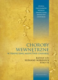 Choroby wewnętrzne w tradycyjnej medycynie chińskiej Studia przypadków klinicznych według tradycyjnej medycyny chińskiej