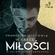 Prawdziwa Historia. W imię miłości.