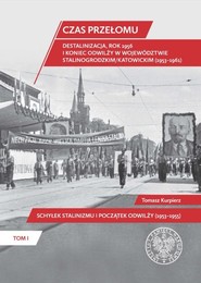 Czas przełomu Destalinizacja, rok 1956 i koniec odwilży w województwie stalinogrodzkim/katowickim Tom 1, Schyłek stalinizmu i początek odwilży (1953-1955)