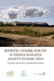 Rozwój i upadek PGR-ów w świetle koncepcji Amartyi Kumara Sena Przykład województwa zachodniopomorskiego
