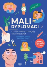 Mali dyplomaci, czyli jak zasady pomagają zrozumieć świat (Wydanie II)
