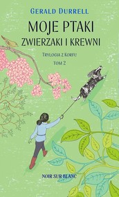 Moje ptaki, zwierzaki i krewni Trylogia z Korfu. Tom 2