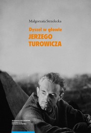 Dyszel w głowie Jerzego Turowicza Wiara idee i racje w świetle publicystyki z lat 1932–1939