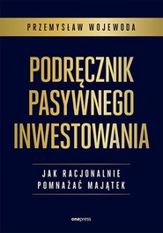 Podręcznik pasywnego inwestowania Jak racjonalnie pomnażać majątek