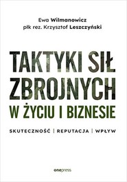Taktyki sił zbrojnych w życiu i biznesie. Skuteczność - reputacja - wpływ