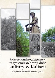 Rola społeczników/ aktywistów w systemie ochrony dóbr kultury w Kaliszu