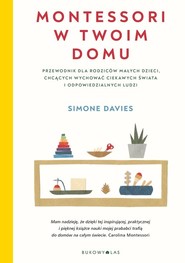 Montessori w twoim domu w.2 Przewodnik dla rodziców małych dzieci, chcących wychować ciekawych świata i odpowiedzialnych ludzi
