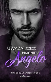 Uważaj, czego pragniesz. Angelo. Tom 1