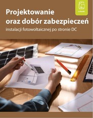 Projektowanie oraz dobór zabezpieczeń instalacji fotowoltaicznej po stronie DC