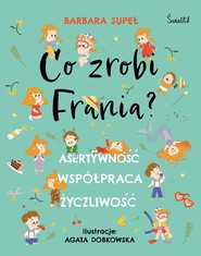 Co zrobi Frania? Asertywność. Współpraca. Życzliwość