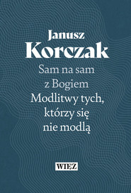 Sam na sam z Bogiem Modlitwy tych którzy się nie modlą