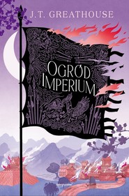 Ogród imperium. Cykl Kroniki Olchy. Tom 2