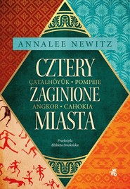 Cztery zaginione miasta Tajemnicza historia epoki metropolii