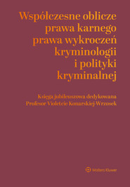 Współczesne oblicza prawa karnego, prawa wykroczeń, kryminologii i polityki kryminalnej. Księga jubileuszowa dedykowana Profesor Violetcie Konarskiej-Wrzosek (pdf)