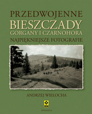 Przedwojenne Bieszczady Gorgany i Czarnohora Najpiękniejsze fotografie
