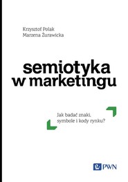 Semiotyka w marketingu Jak badać znaki, symbole i kody rynku