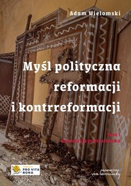 Myśl polityczna reformacji i kontrreformacji T.I Rewolucja protestancka