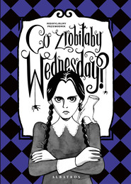 CO ZROBIŁABY WEDNESDAY?
