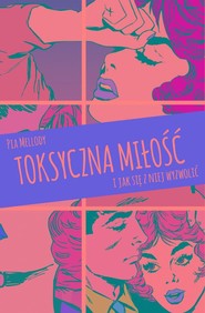 Toksyczna miłość I jak się z niej wyzwolić
