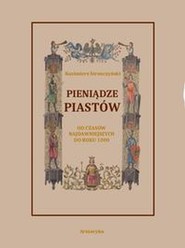 Pieniądze Piastów od czasów najdawniejszych do roku 1300